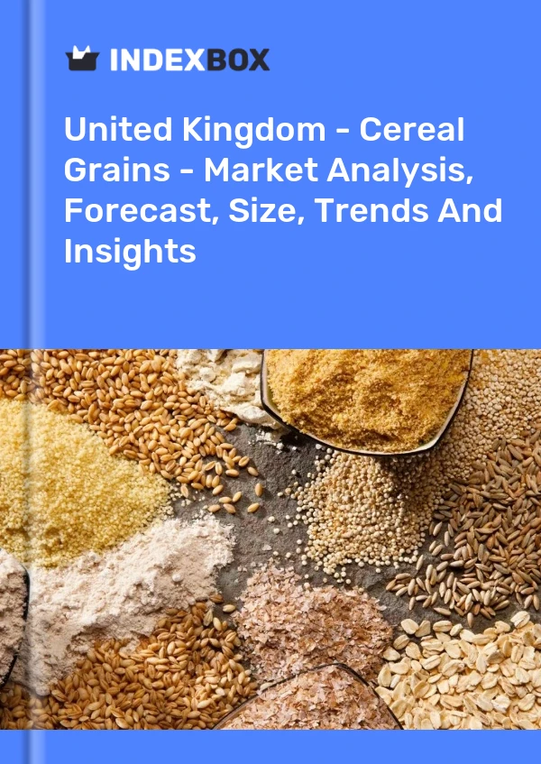 United Kingdom - Cereal Grains - Market Analysis, Forecast, Size, Trends And Insights