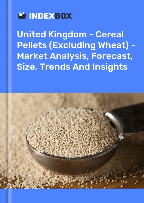 Report United Kingdom - Cereal Pellets (Excluding Wheat) - Market Analysis, Forecast, Size, Trends and Insights for 499$