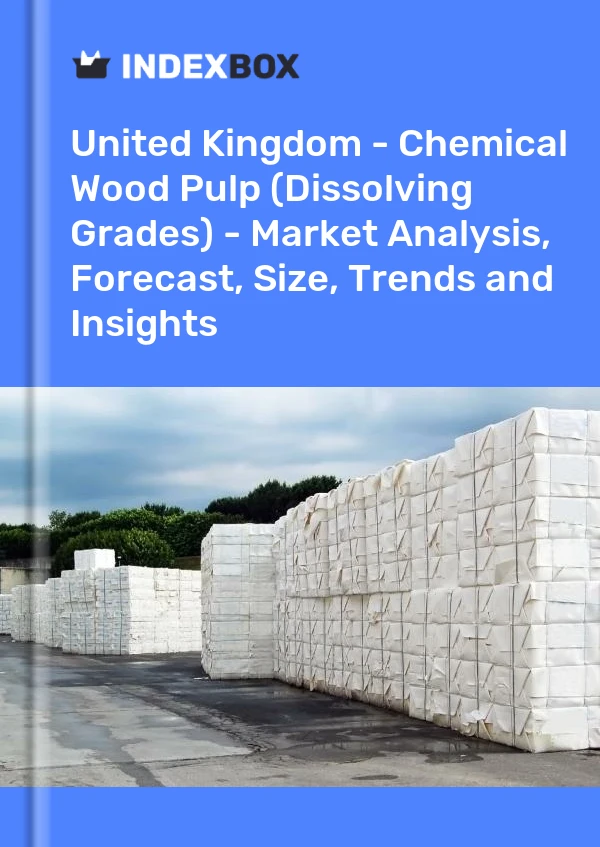 Report United Kingdom - Chemical Wood Pulp (Dissolving Grades) - Market Analysis, Forecast, Size, Trends and Insights for 499$