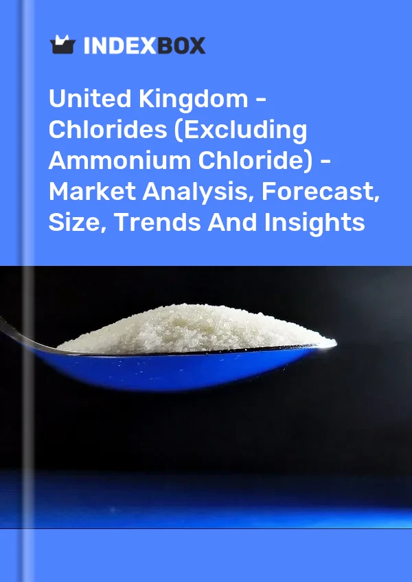 Report United Kingdom - Chlorides (Excluding Ammonium Chloride) - Market Analysis, Forecast, Size, Trends and Insights for 499$