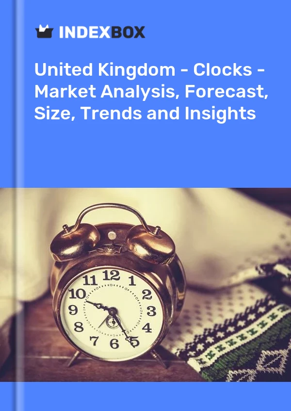 Report United Kingdom - Clocks - Market Analysis, Forecast, Size, Trends and Insights for 499$