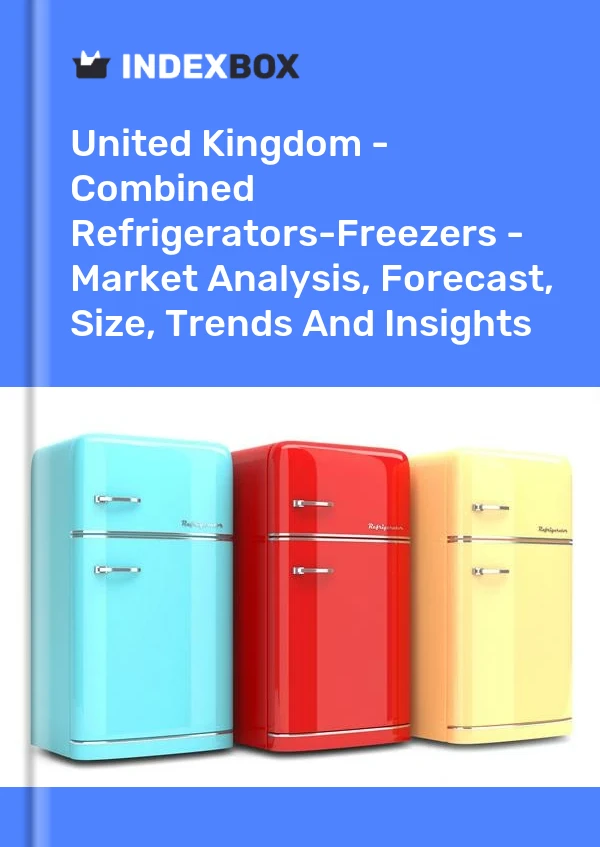 United Kingdom - Combined Refrigerators-Freezers - Market Analysis, Forecast, Size, Trends And Insights