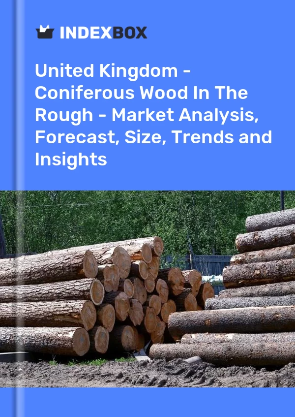 United Kingdom - Coniferous Wood In The Rough - Market Analysis, Forecast, Size, Trends and Insights