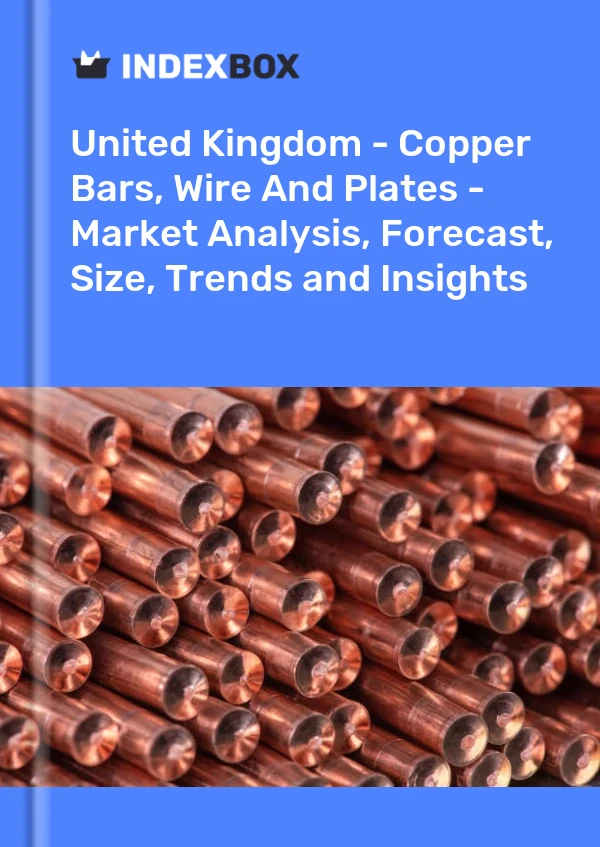 Report United Kingdom - Copper Bars, Wire and Plates - Market Analysis, Forecast, Size, Trends and Insights for 499$