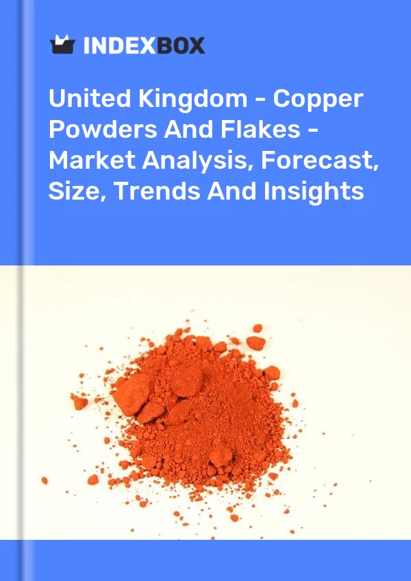 Report United Kingdom - Copper Powders and Flakes - Market Analysis, Forecast, Size, Trends and Insights for 499$