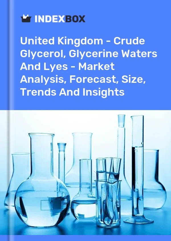 Report United Kingdom - Crude Glycerol, Glycerine Waters and Lyes - Market Analysis, Forecast, Size, Trends and Insights for 499$