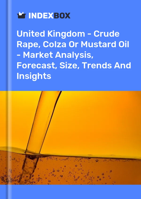 Report United Kingdom - Crude Rape, Colza or Mustard Oil - Market Analysis, Forecast, Size, Trends and Insights for 499$