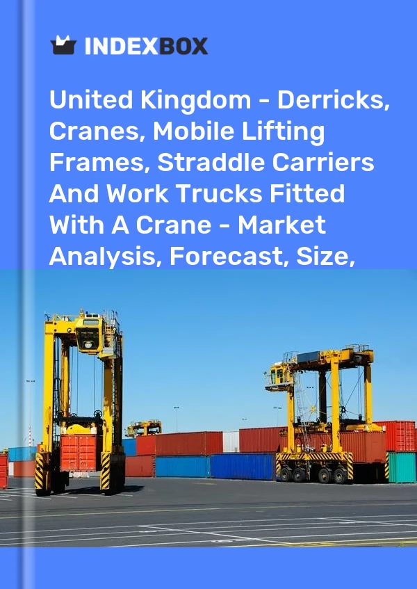 Report United Kingdom - Derricks, Cranes, Mobile Lifting Frames, Straddle Carriers and Work Trucks Fitted With A Crane - Market Analysis, Forecast, Size, Trends and Insights for 499$