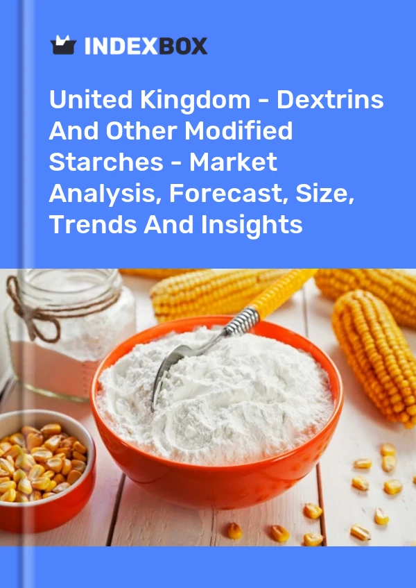 Report United Kingdom - Dextrins and Other Modified Starches - Market Analysis, Forecast, Size, Trends and Insights for 499$