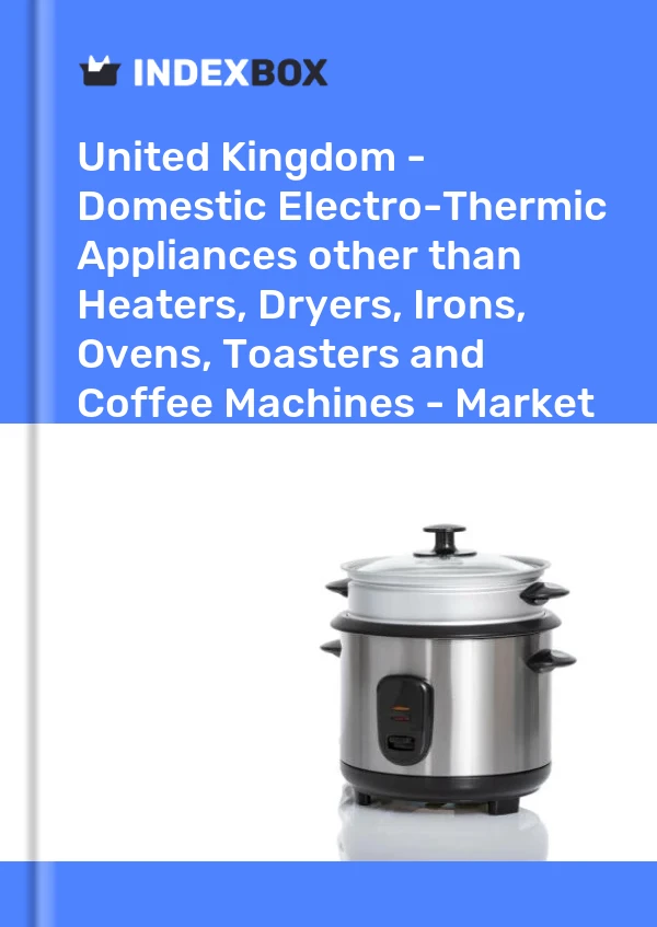 Report United Kingdom - Domestic Electro-Thermic Appliances other than Heaters, Dryers, Irons, Ovens, Toasters and Coffee Machines - Market Analysis, Forecast, Size, Trends and Insights for 499$