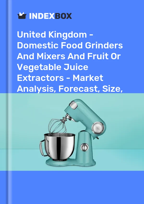 Report United Kingdom - Domestic Food Grinders and Mixers and Fruit or Vegetable Juice Extractors - Market Analysis, Forecast, Size, Trends and Insights for 499$