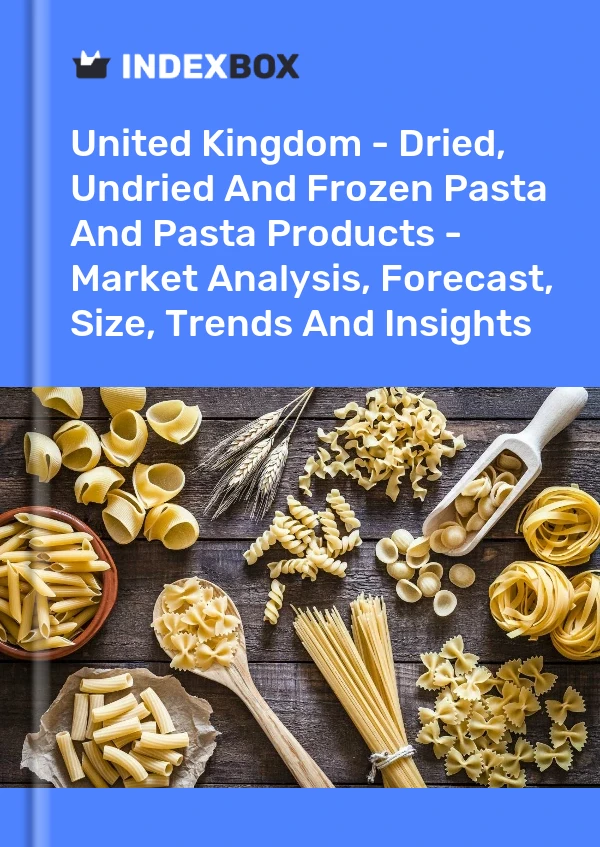 Report United Kingdom - Dried, Undried and Frozen Pasta and Pasta Products - Market Analysis, Forecast, Size, Trends and Insights for 499$