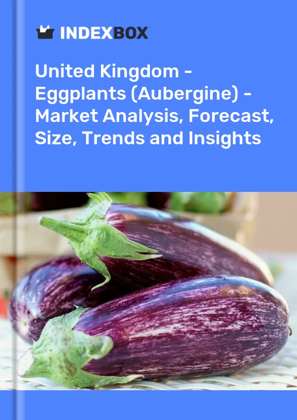 Report United Kingdom - Eggplants (Aubergine) - Market Analysis, Forecast, Size, Trends and Insights for 499$
