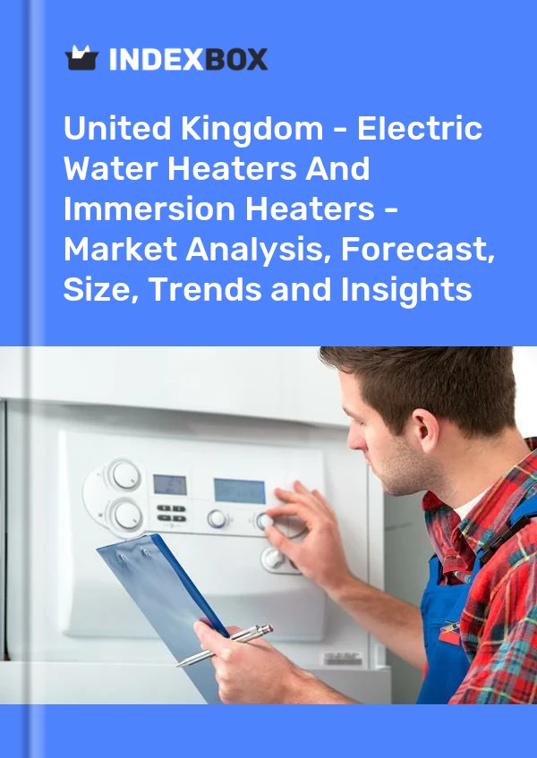 Report United Kingdom - Electric Water Heaters and Immersion Heaters - Market Analysis, Forecast, Size, Trends and Insights for 499$