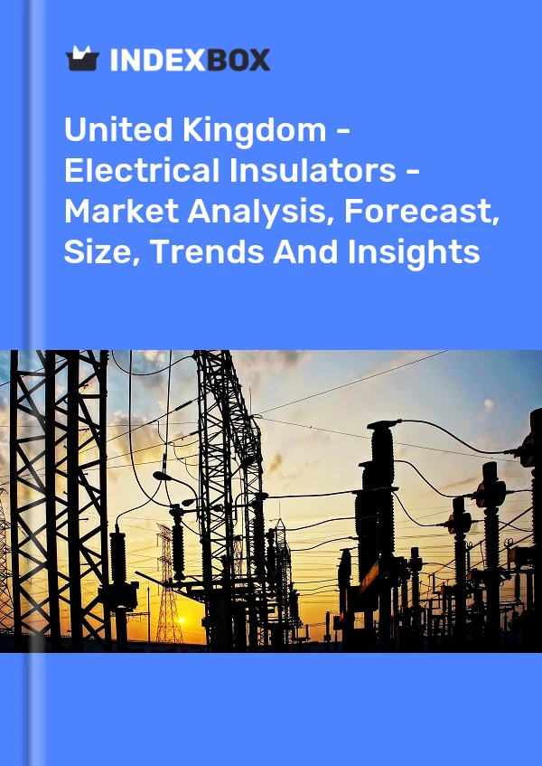 Report United Kingdom - Electrical Insulators - Market Analysis, Forecast, Size, Trends and Insights for 499$