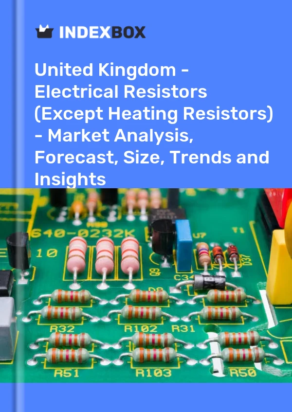 Report United Kingdom - Electrical Resistors (Except Heating Resistors) - Market Analysis, Forecast, Size, Trends and Insights for 499$
