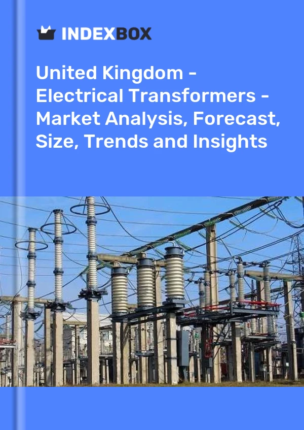 Report United Kingdom - Electrical Transformers - Market Analysis, Forecast, Size, Trends and Insights for 499$