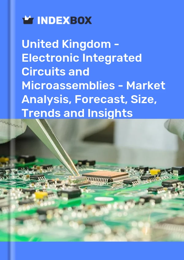 Report United Kingdom - Electronic Integrated Circuits and Microassemblies - Market Analysis, Forecast, Size, Trends and Insights for 499$