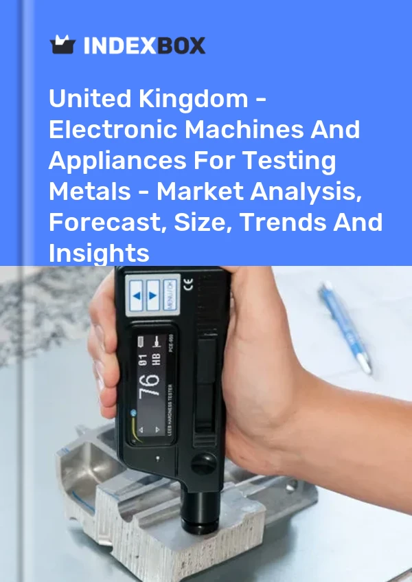 Report United Kingdom - Electronic Machines and Appliances for Testing Metals - Market Analysis, Forecast, Size, Trends and Insights for 499$