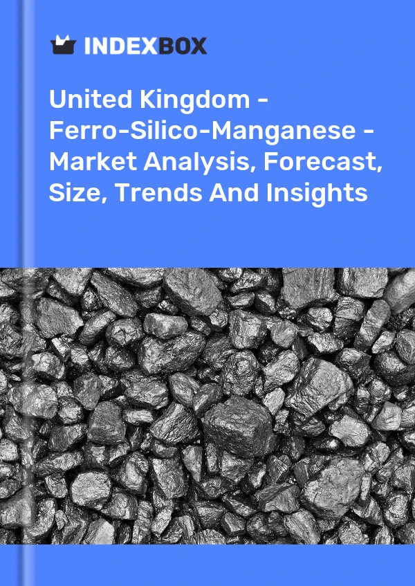 United Kingdom - Ferro-Silico-Manganese - Market Analysis, Forecast, Size, Trends And Insights
