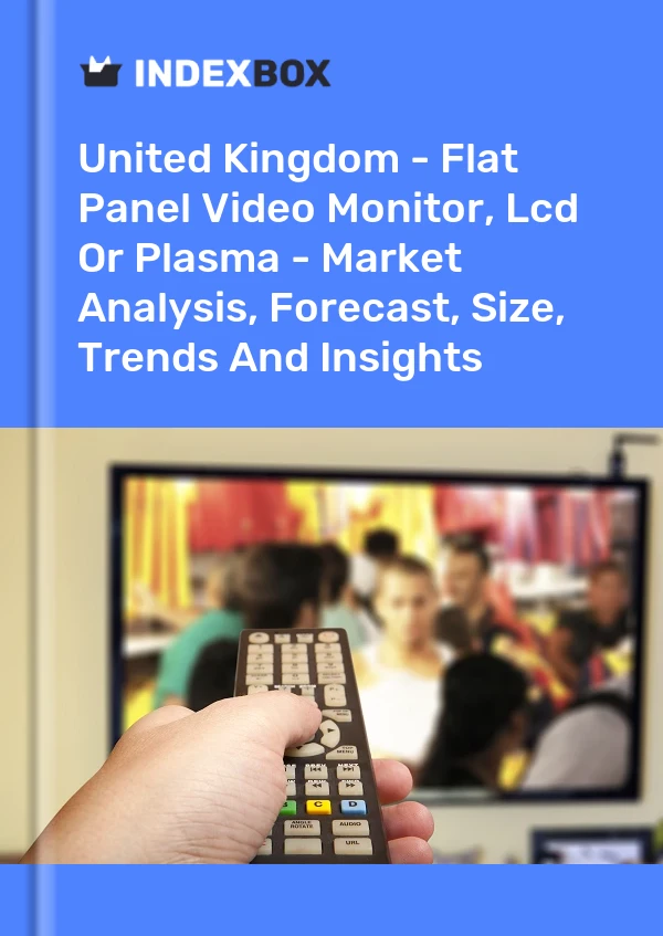 United Kingdom - Flat Panel Video Monitor, Lcd Or Plasma - Market Analysis, Forecast, Size, Trends And Insights