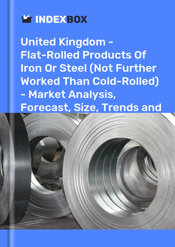 United Kingdom - Flat-Rolled Products Of Iron Or Steel (Not Further Worked Than Cold-Rolled) - Market Analysis, Forecast, Size, Trends and Insights