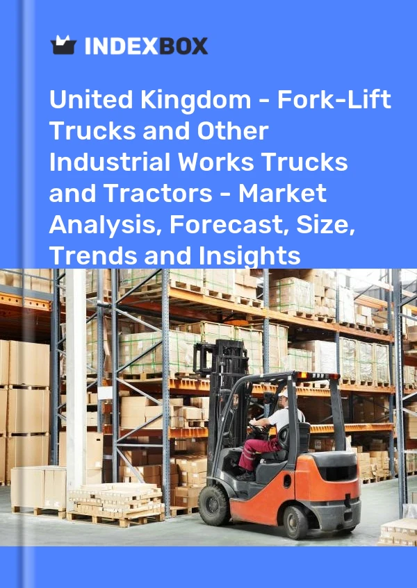 Report United Kingdom - Fork-Lift Trucks and Other Industrial Works Trucks and Tractors - Market Analysis, Forecast, Size, Trends and Insights for 499$