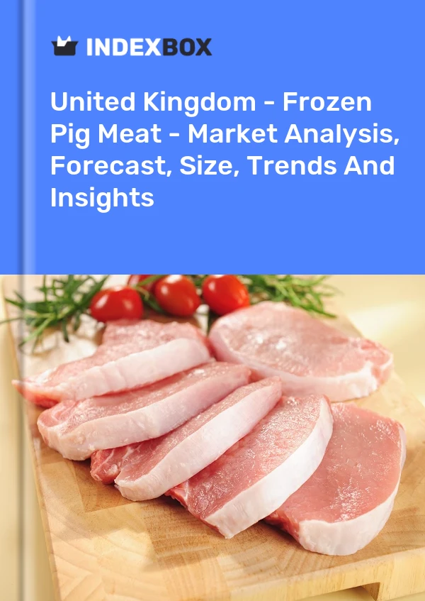 Report United Kingdom - Frozen Pig Meat - Market Analysis, Forecast, Size, Trends and Insights for 499$
