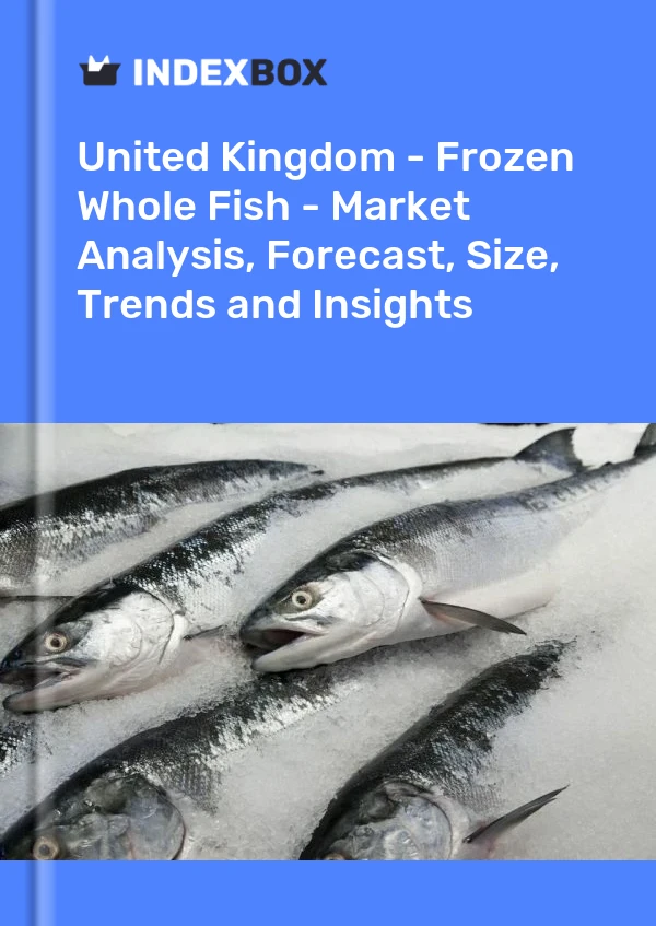United Kingdom - Frozen Whole Fish - Market Analysis, Forecast, Size, Trends and Insights