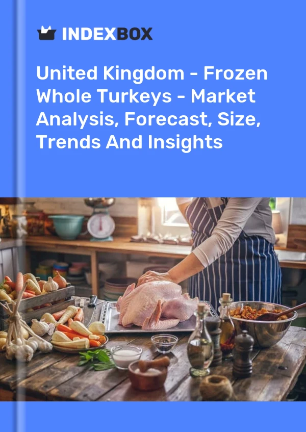 Report United Kingdom - Frozen Whole Turkeys - Market Analysis, Forecast, Size, Trends and Insights for 499$