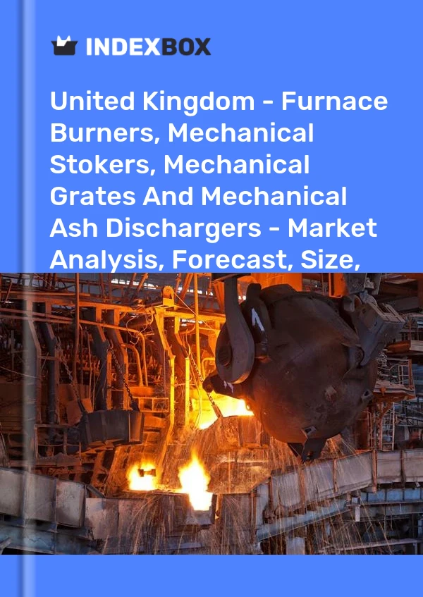 Report United Kingdom - Furnace Burners, Mechanical Stokers, Mechanical Grates and Mechanical Ash Dischargers - Market Analysis, Forecast, Size, Trends and Insights for 499$