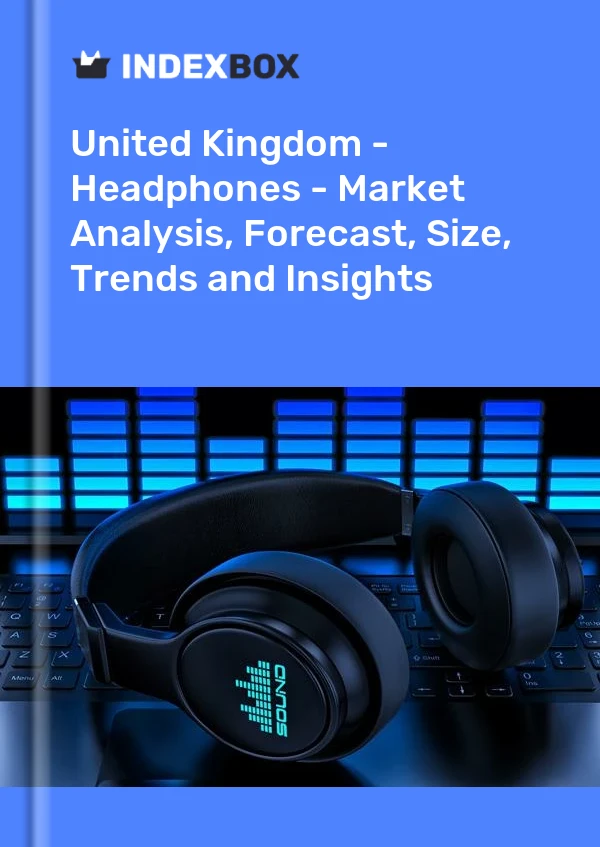 United Kingdom - Headphones - Market Analysis, Forecast, Size, Trends and Insights
