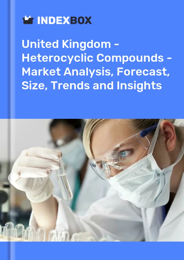 Report United Kingdom - Heterocyclic Compounds - Market Analysis, Forecast, Size, Trends and Insights for 499$