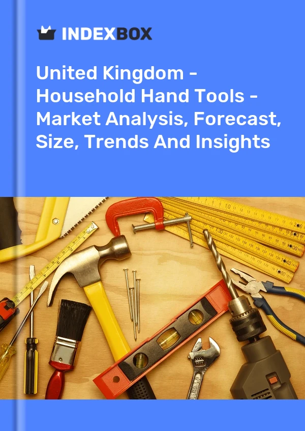 United Kingdom - Household Hand Tools - Market Analysis, Forecast, Size, Trends And Insights