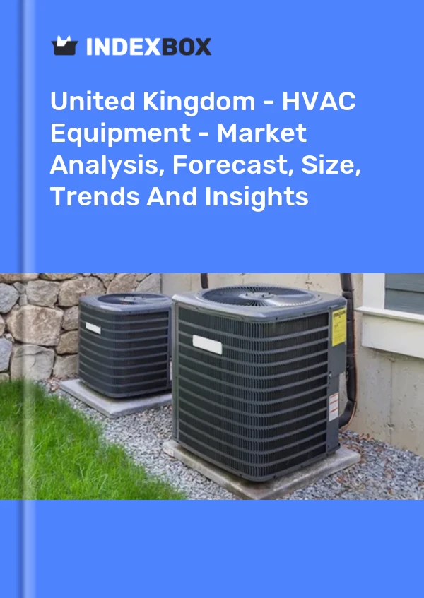Report United Kingdom - HVAC Equipment - Market Analysis, Forecast, Size, Trends and Insights for 499$