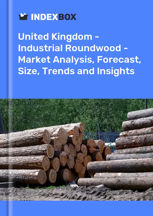 Report United Kingdom - Industrial Roundwood - Market Analysis, Forecast, Size, Trends and Insights for 499$