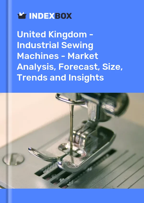 United Kingdom - Industrial Sewing Machines - Market Analysis, Forecast, Size, Trends and Insights