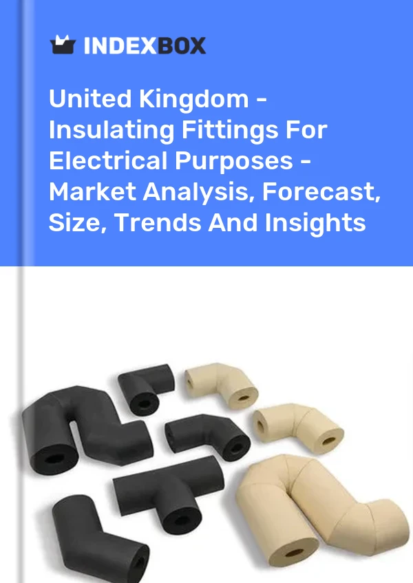 Report United Kingdom - Insulating Fittings for Electrical Purposes - Market Analysis, Forecast, Size, Trends and Insights for 499$