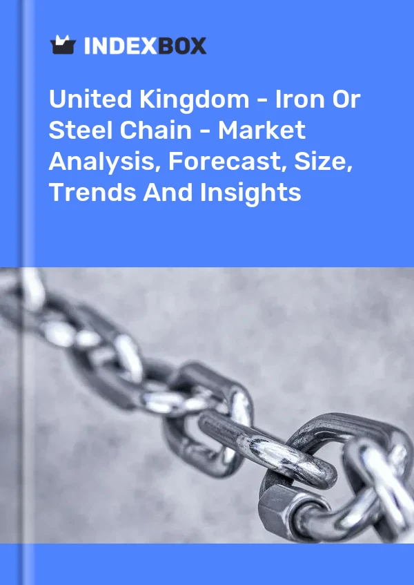 United Kingdom - Iron Or Steel Chain - Market Analysis, Forecast, Size, Trends And Insights