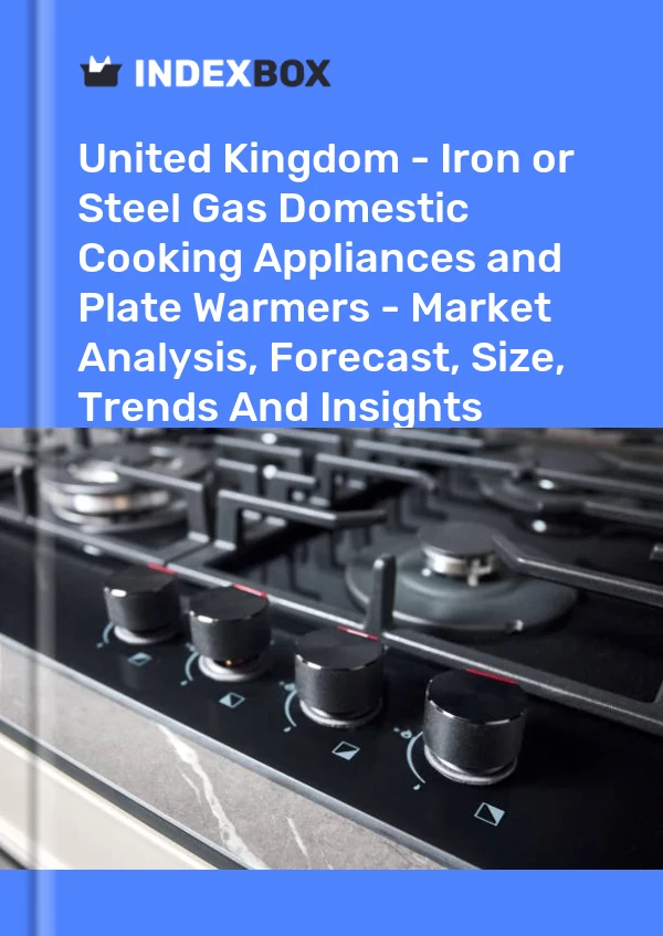 Report United Kingdom - Iron or Steel Gas Domestic Cooking Appliances and Plate Warmers - Market Analysis, Forecast, Size, Trends and Insights for 499$