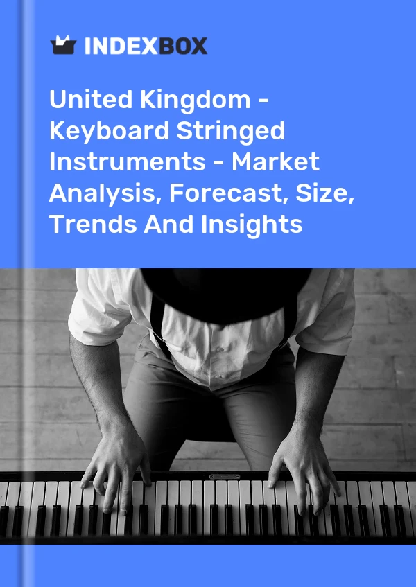 Report United Kingdom - Keyboard Stringed Instruments - Market Analysis, Forecast, Size, Trends and Insights for 499$