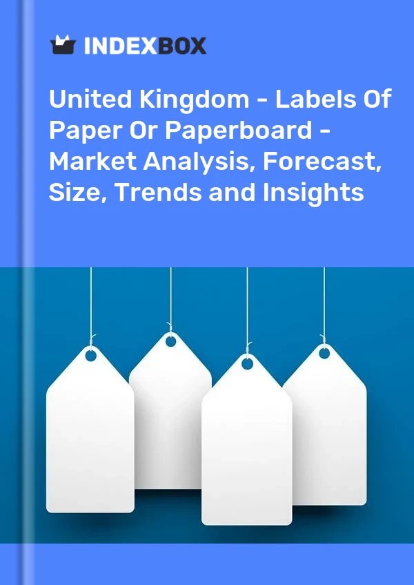 Report United Kingdom - Labels of Paper or Paperboard - Market Analysis, Forecast, Size, Trends and Insights for 499$