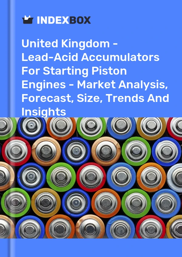 Report United Kingdom - Lead-Acid Accumulators for Starting Piston Engines - Market Analysis, Forecast, Size, Trends and Insights for 499$