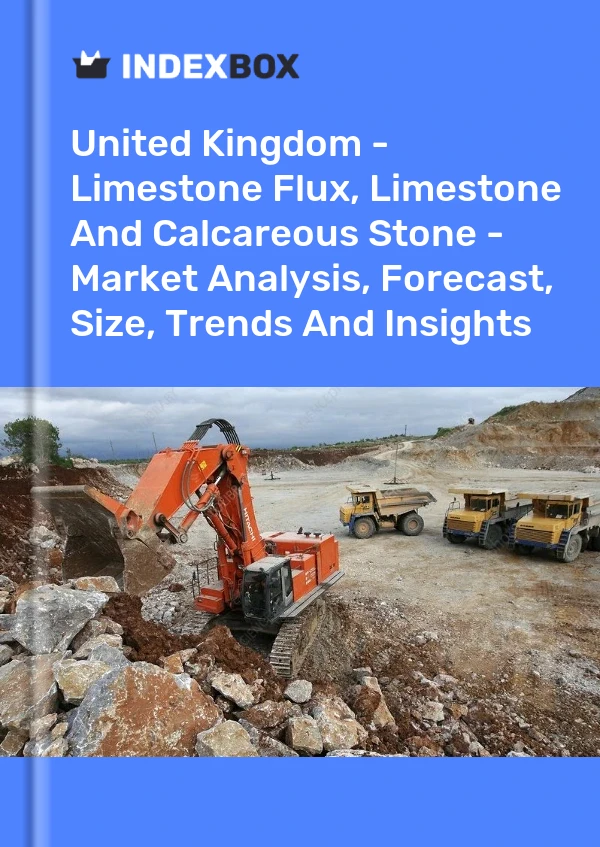 Report United Kingdom - Limestone Flux, Limestone and Calcareous Stone - Market Analysis, Forecast, Size, Trends and Insights for 499$