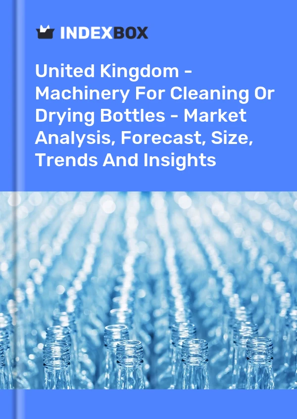 Report United Kingdom - Machinery for Cleaning or Drying Bottles - Market Analysis, Forecast, Size, Trends and Insights for 499$