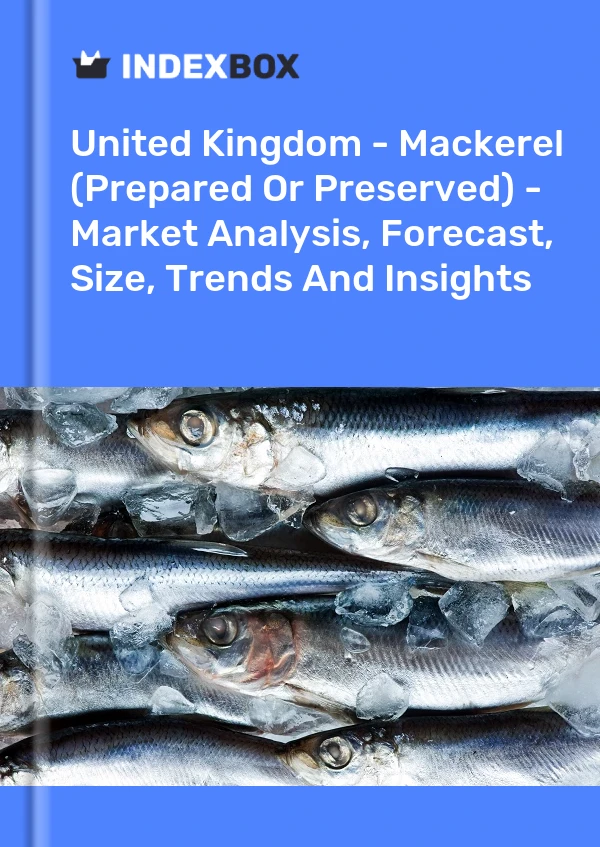 Report United Kingdom - Mackerel (Prepared or Preserved) - Market Analysis, Forecast, Size, Trends and Insights for 499$
