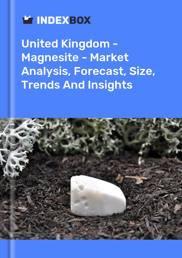 Report United Kingdom - Magnesite - Market Analysis, Forecast, Size, Trends and Insights for 499$
