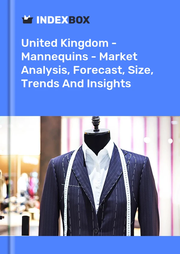 Report United Kingdom - Mannequins - Market Analysis, Forecast, Size, Trends and Insights for 499$