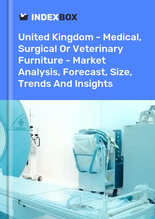 Report United Kingdom - Medical, Surgical or Veterinary Furniture - Market Analysis, Forecast, Size, Trends and Insights for 499$