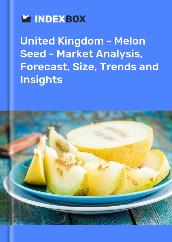 Report United Kingdom - Melon Seed - Market Analysis, Forecast, Size, Trends and Insights for 499$